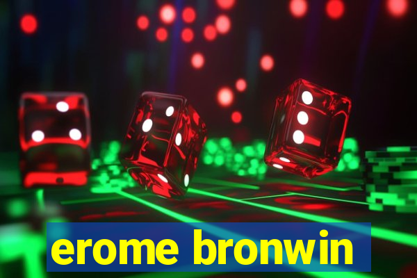 erome bronwin